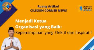 Menjadi Ketua Organisasi yang Baik: Kepemimpinan yang Efektif dan Inspiratif