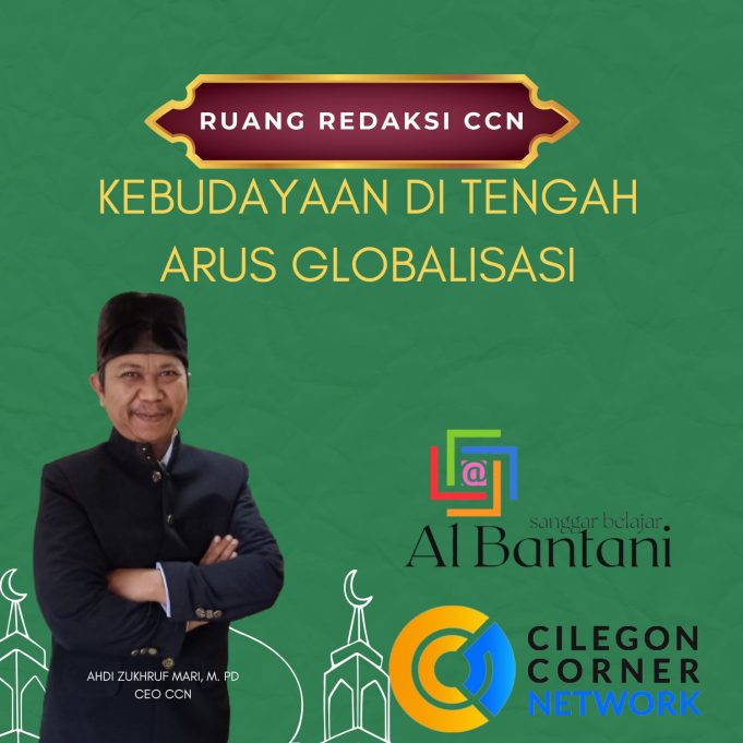 “Kebudayaan di Tengah Persimpangan : Menjaga Akar di Era Perubahan” Oleh ; Ahdi Zukhruf Amri ( Guru, Dosen dan Pelaku Budaya Kota Cilegon)